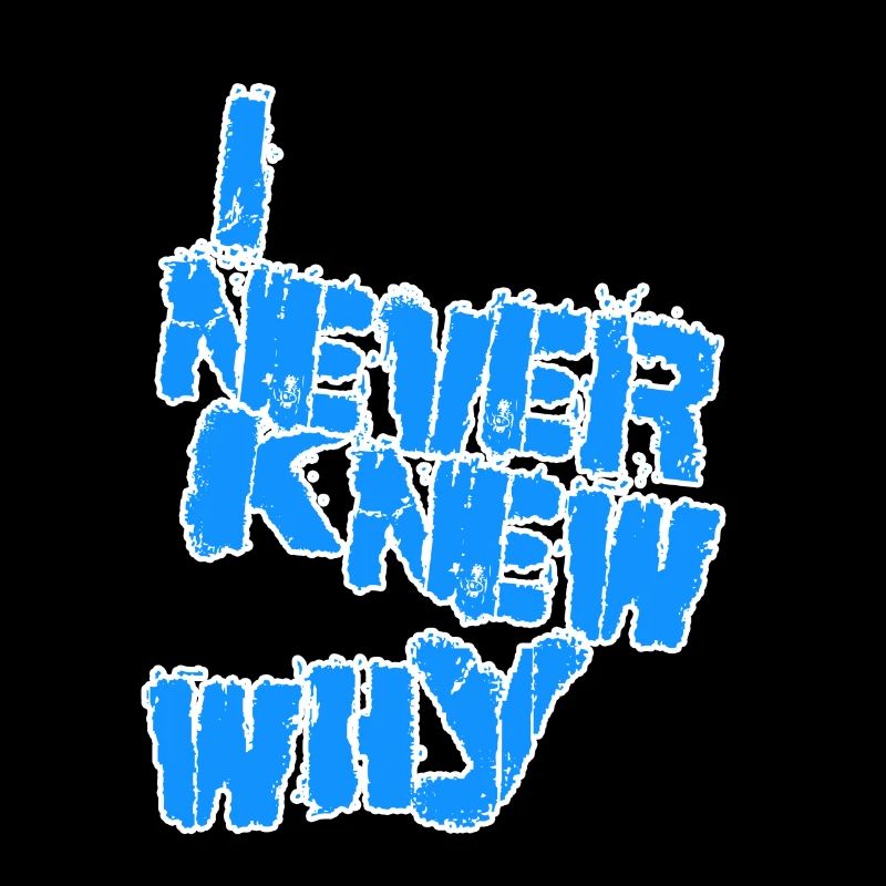 I never knew why