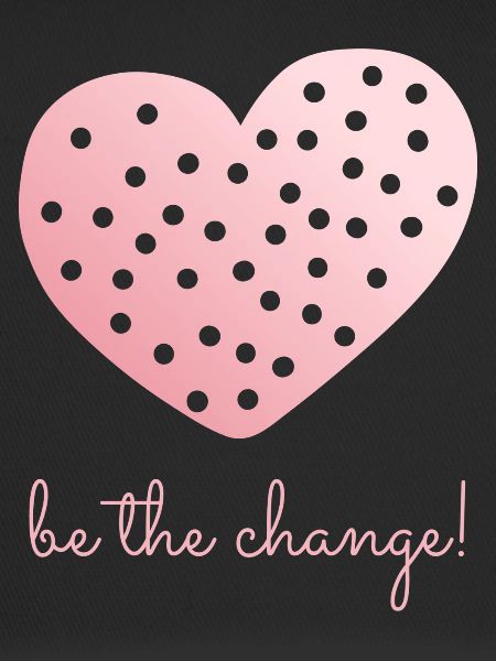 Be The Change!