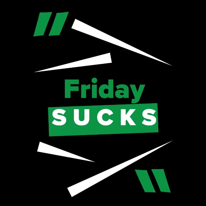 Friday sucks oder ist Friday Dein Lieblingstag?