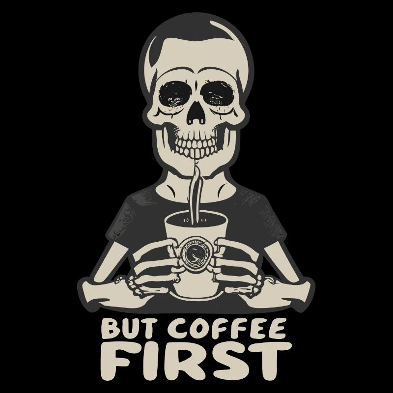 Skeleton Skull But Coffee First Coffee Saying