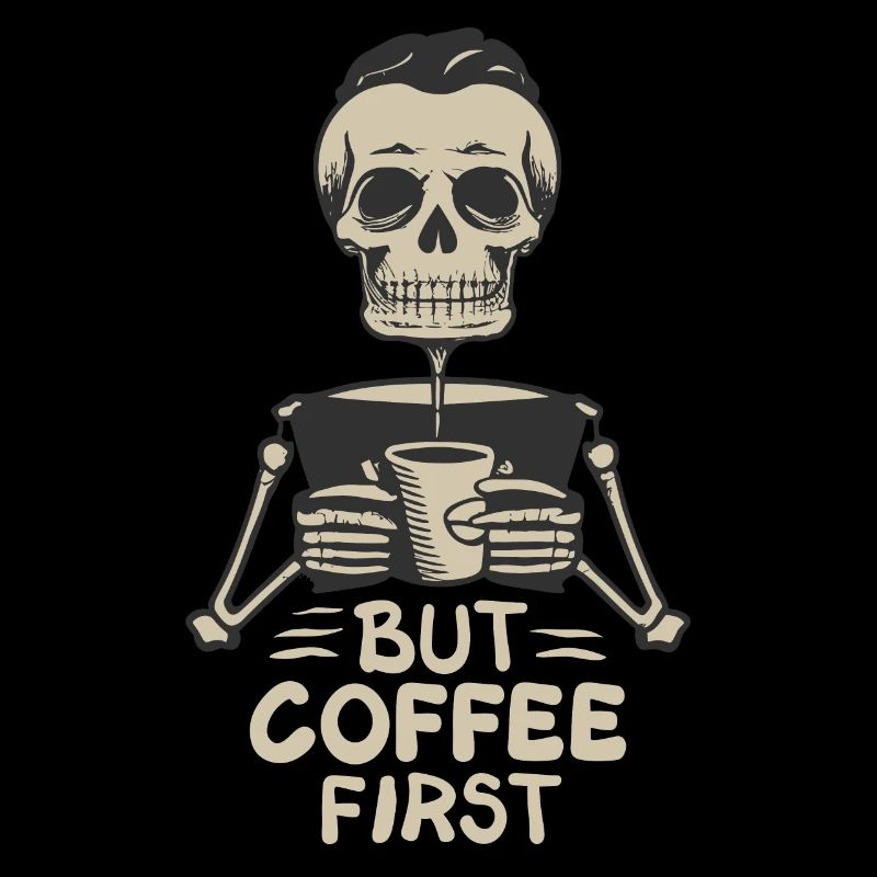 Skull Skeleton But Coffee First Coffee Saying