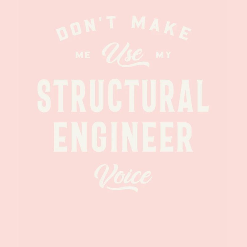 Don't Make Me Use My Structural Engineer Voice