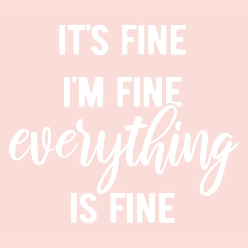 It's fine, I'm fine, everything is fine - Spruch