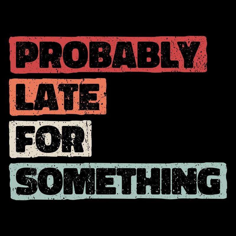 Probably Late For Something. Immer verspätet