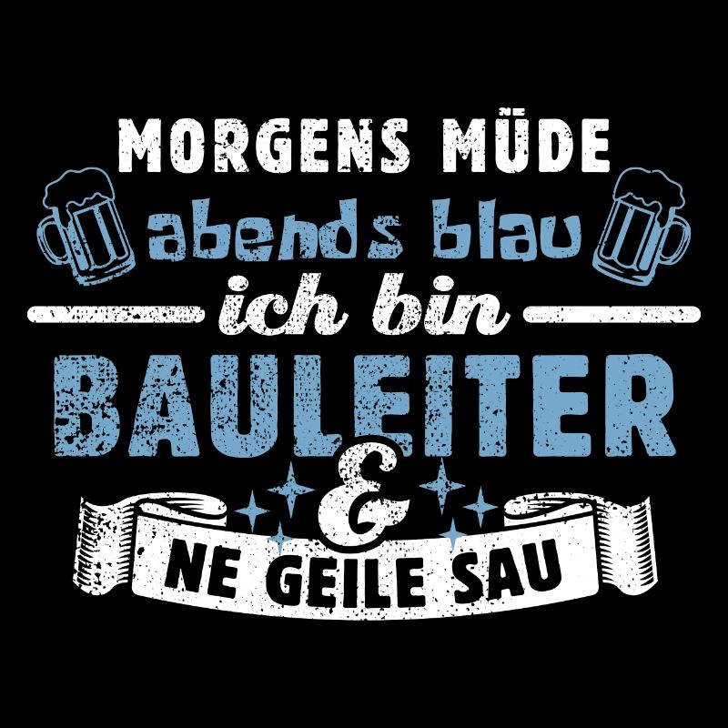 Morgens müde abends blau - Bauleiter - Bauleitung