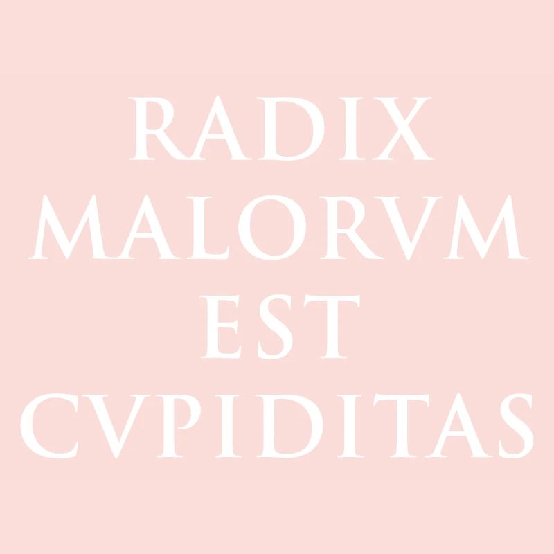 Radix malorum est cupiditas