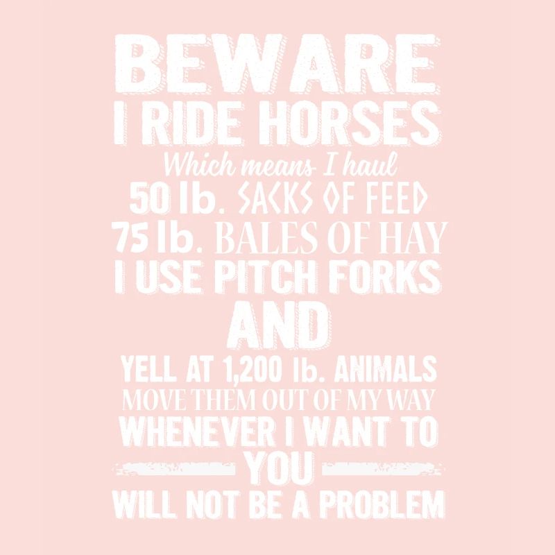Attention, je monte des chevaux, vous ne serez pas un problème