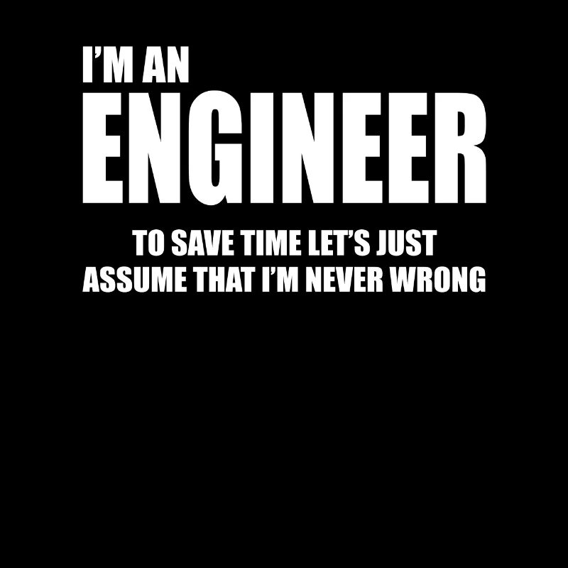 I'm An Engineer To Save Time Let's Just Assume