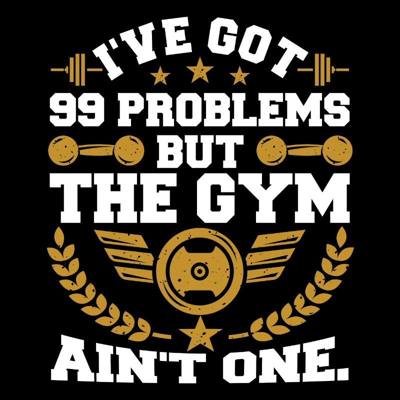 I've Got 99 Problems But The Gym Ain't One