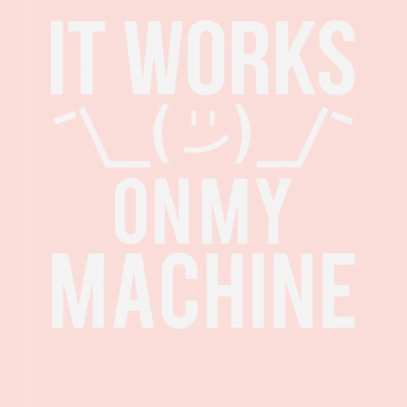 Programmer Developer It Work On My Machine
