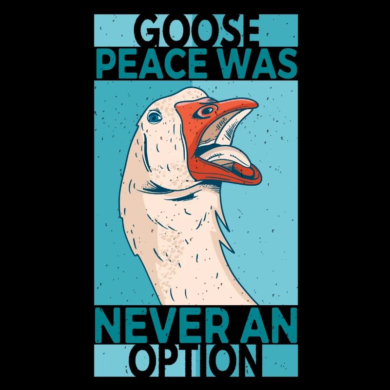Goose Peace Was Never An Option Oies