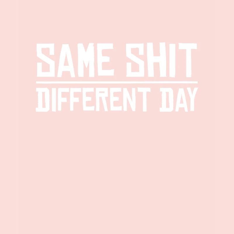 Same Shit - Different Day