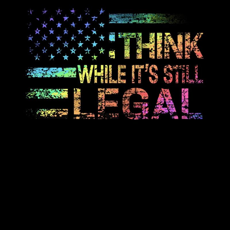 Think While Its Still Legal