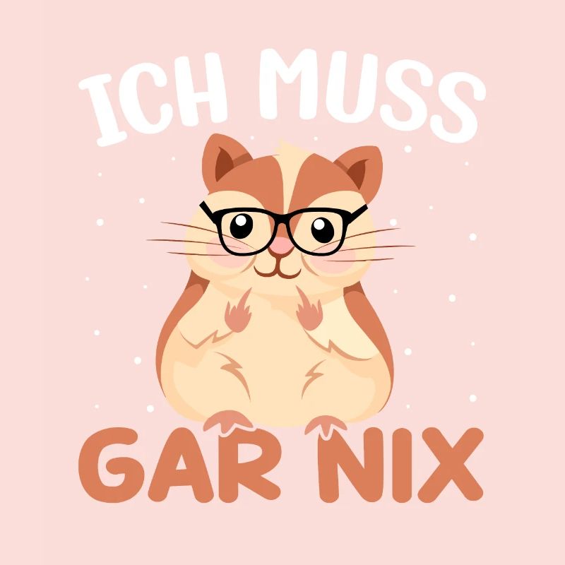 Statement Spruch - Ich muss gar nix - Hamster