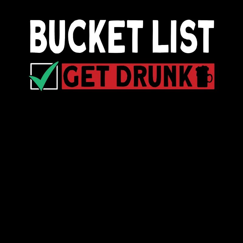 Bucket List Getting Drunk Drinking Beer Celebrating