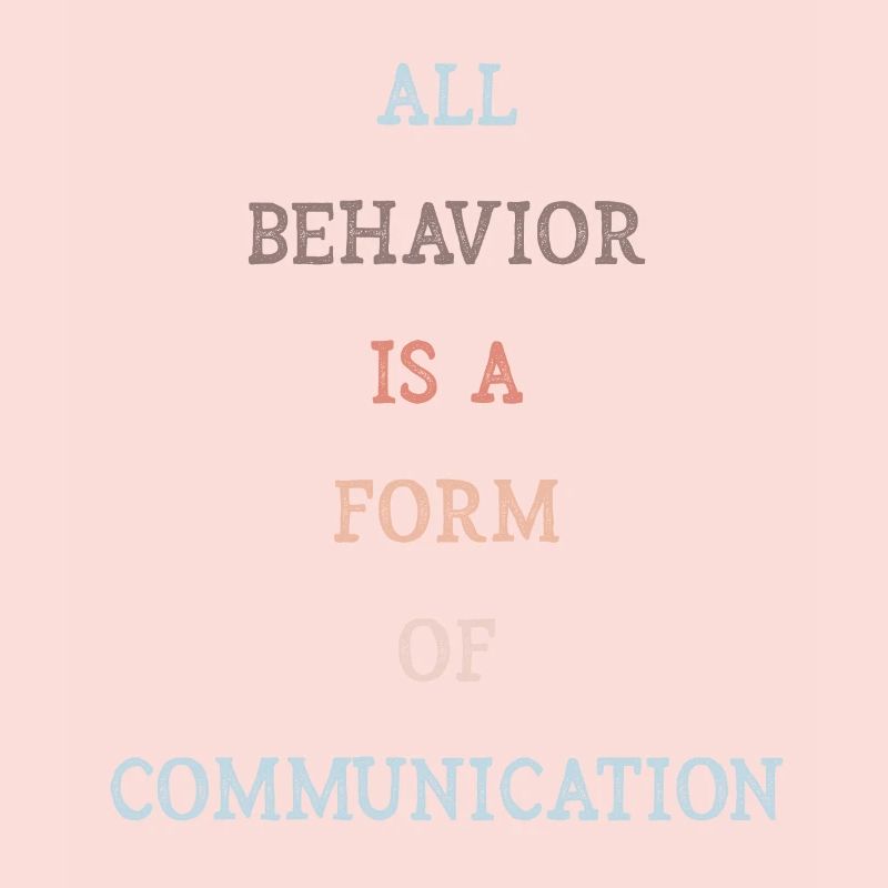 All Behavior Is A Form Of Communication