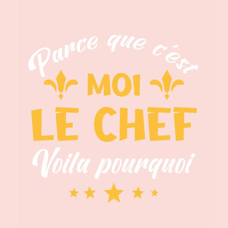 parce que c'est moi le chef
