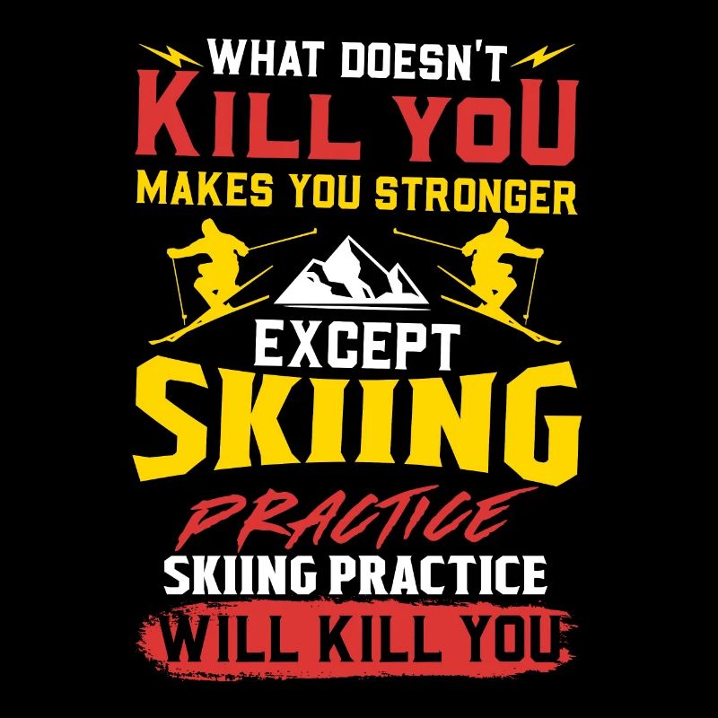 What Doesn't Kill You Makes You Stronger Skiing