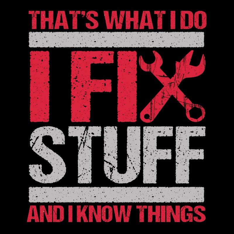 That's What I Do I Fix Stuff And I Know Things
