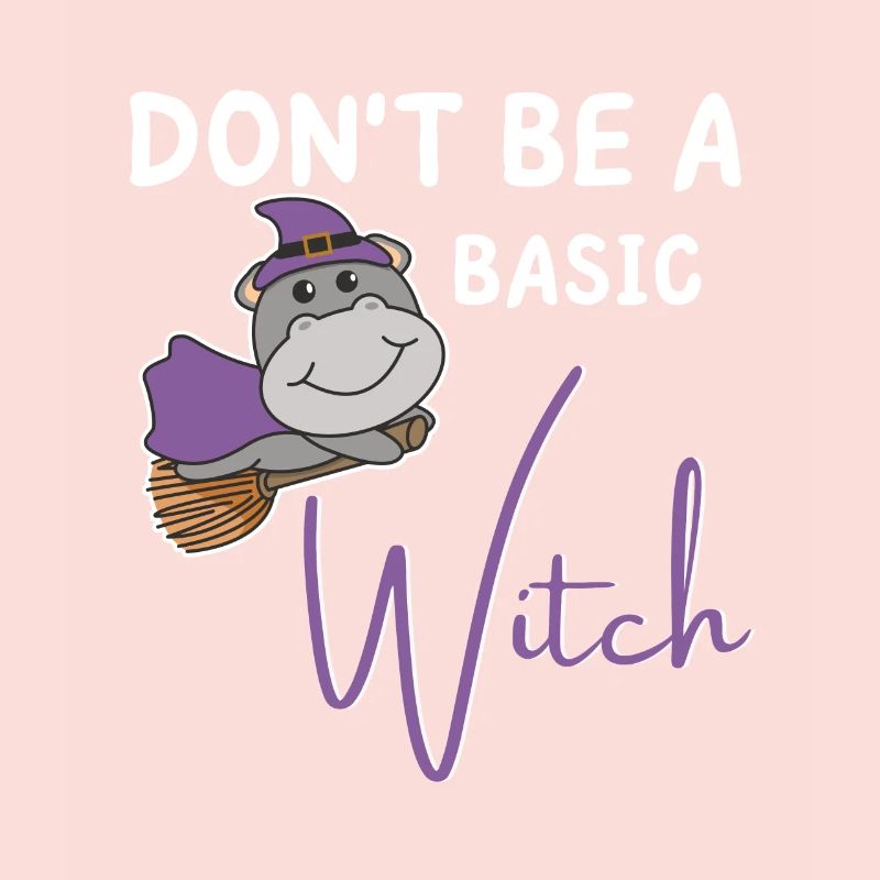 Hippo Halloween Hexe Hexen don't be a basic witch