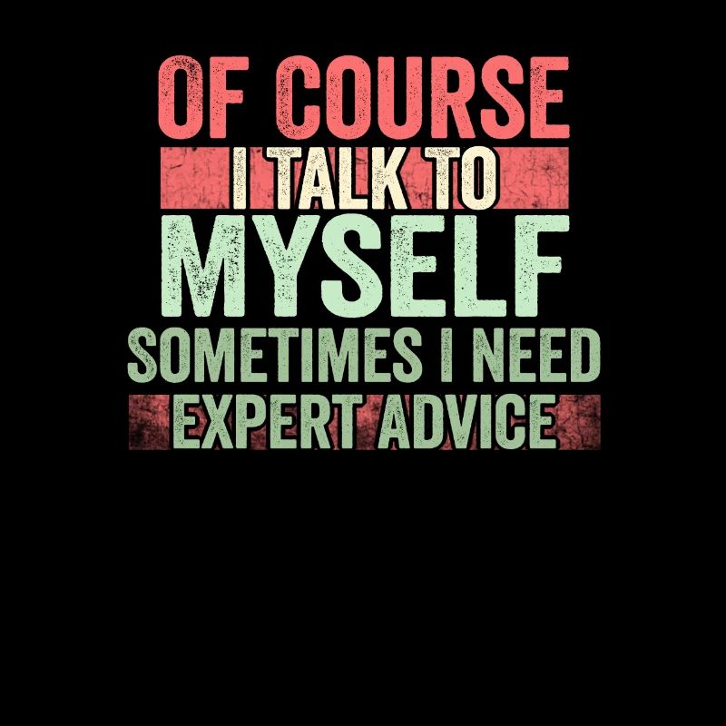 Of Course, I Talk to Myself Sometimes Need Expert