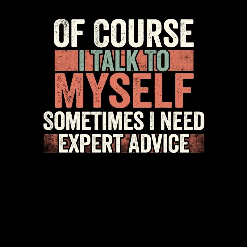 Of Course, I Talk to Myself Sometimes Need Expert