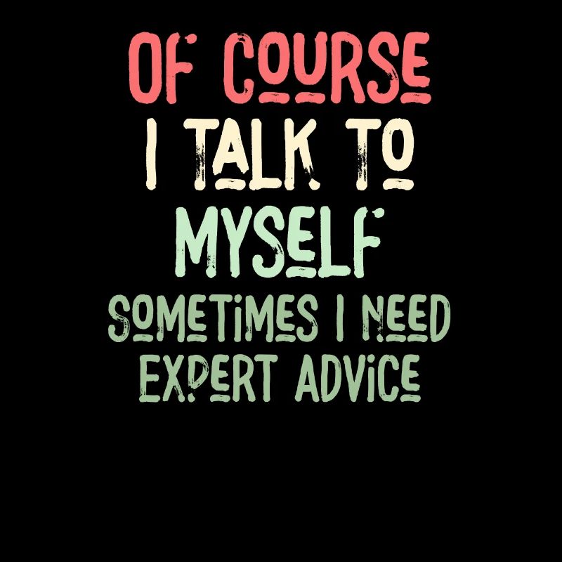 Of Course, I Talk to Myself Sometimes Need Expert