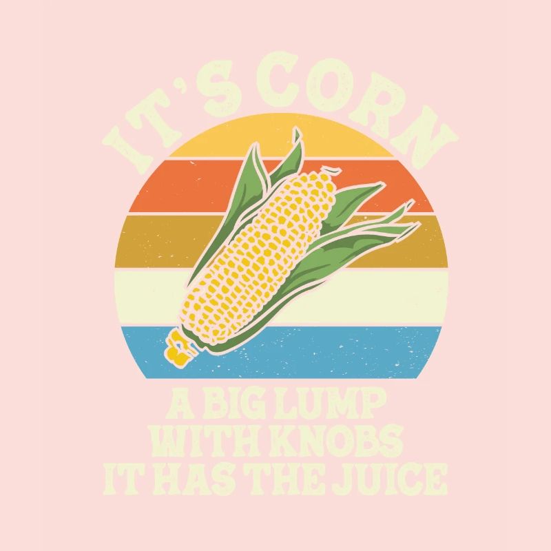 It's Corn A Big Lump With Knobs It Has The Juice
