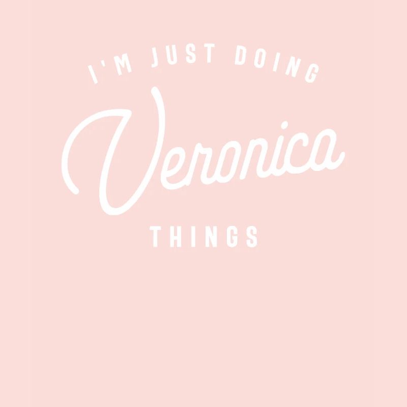 I'm Just Doing Veronica Things Personalized Name