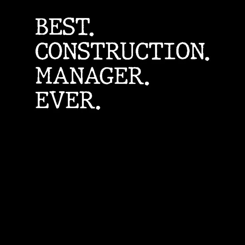 Best Construction Manager Ever