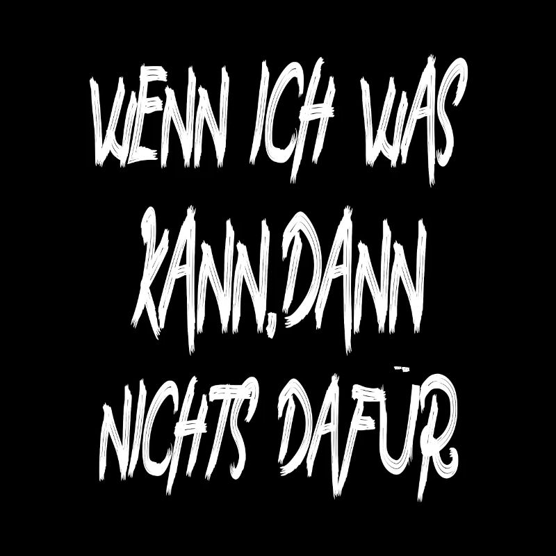 Wenn ich was kann ,dann nichts dafür