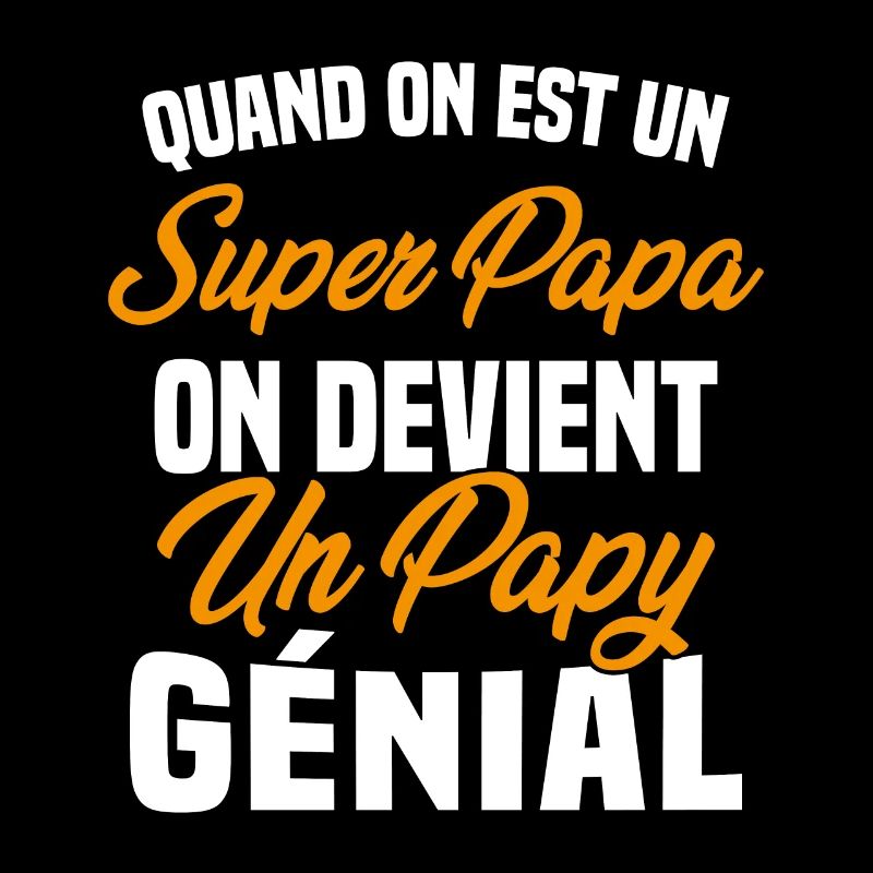 Quand On Est Super Papa On Devient Papy Génial