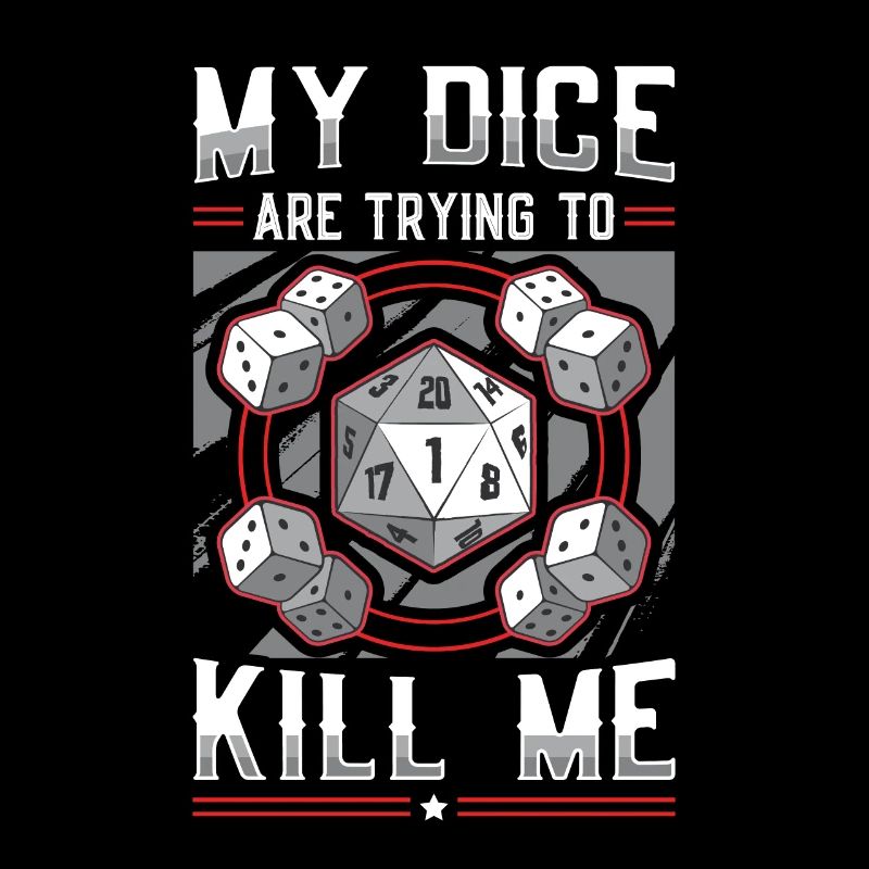 My dice are trying to kill me