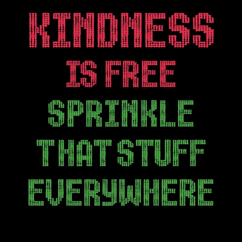 Kindness Is Free Sprinkle That Stuff Everywhere