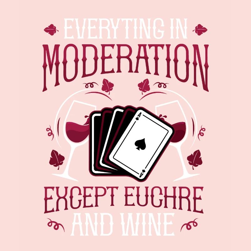 Everything in moderation, except you and wine