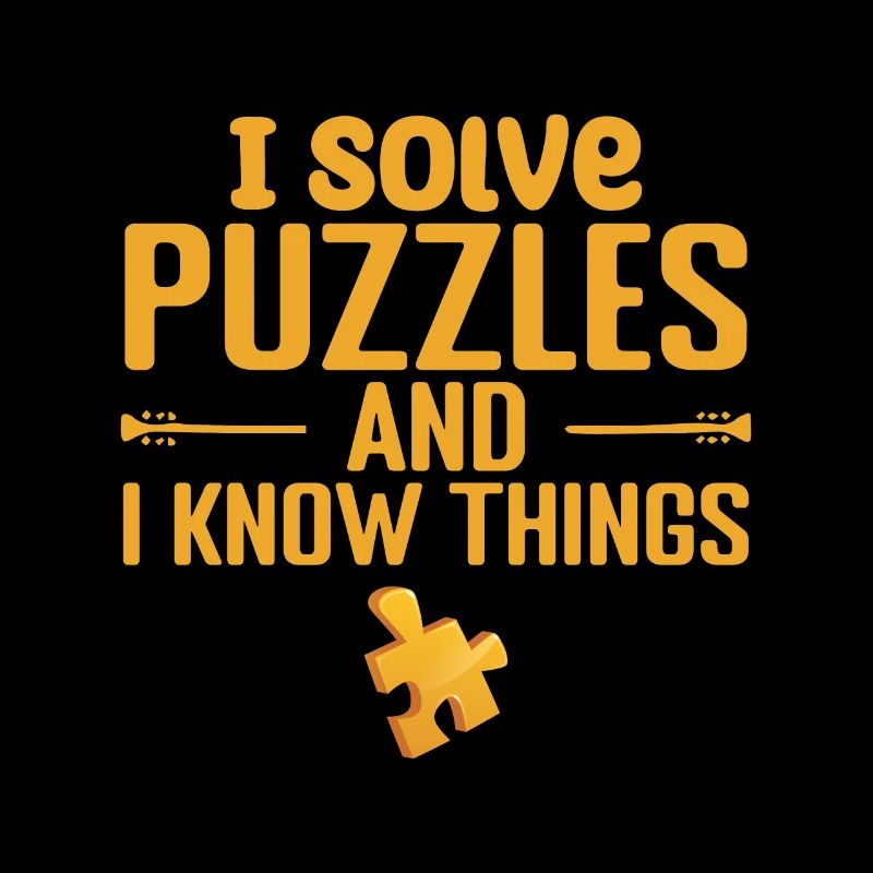 I solve Puzzles and I Know Things