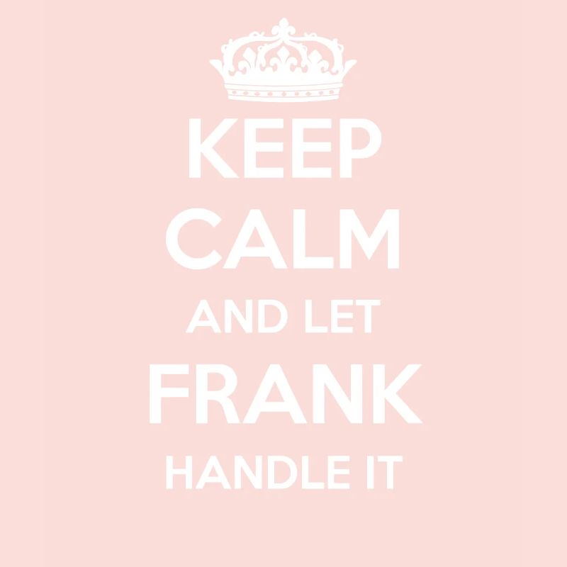 Keep Calm Handle It - First Name Name Funny Frank