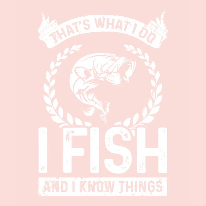 That's what I'm doing I fish and I know Di