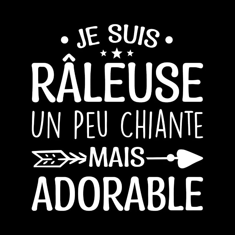 Je Suis Râleuse Un Peu Chiante Mais Adorable