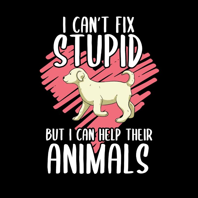 I Can't Fix Stupid But I Can Help Their Animals