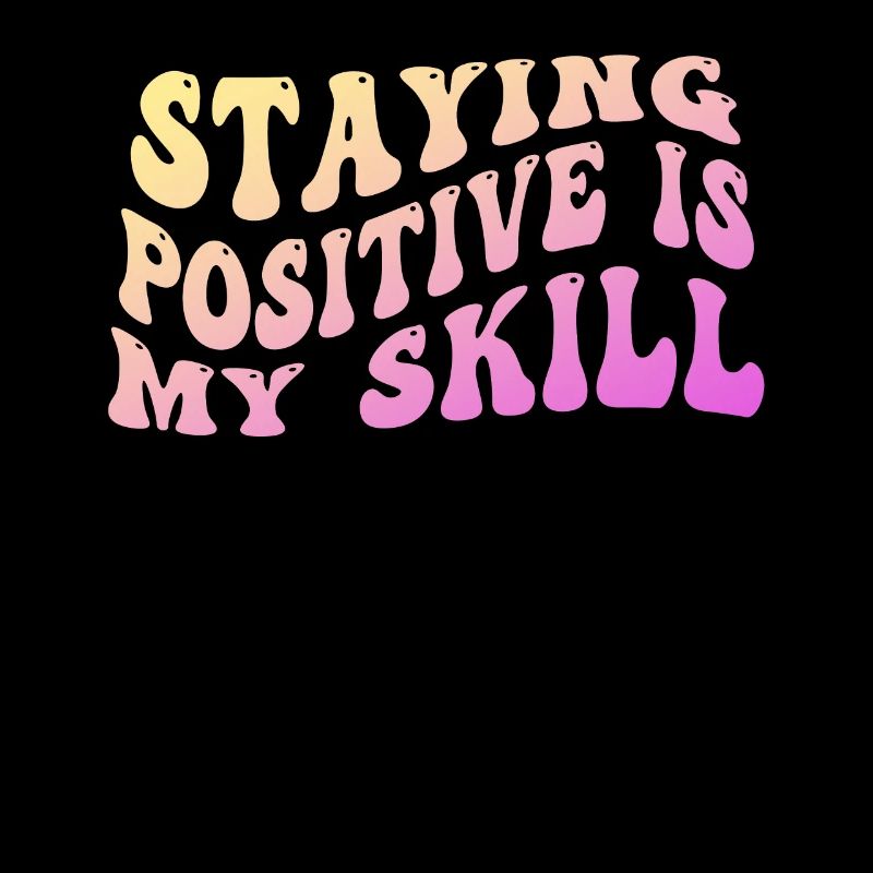 Staying Positive Is My Skill