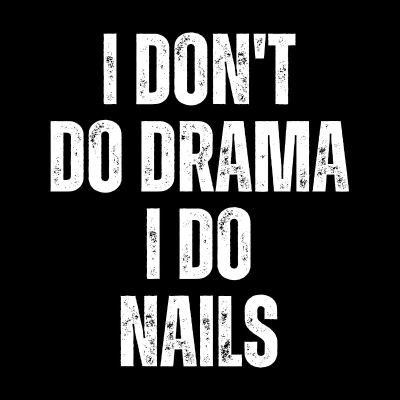 I don't make a drama, I do nails
