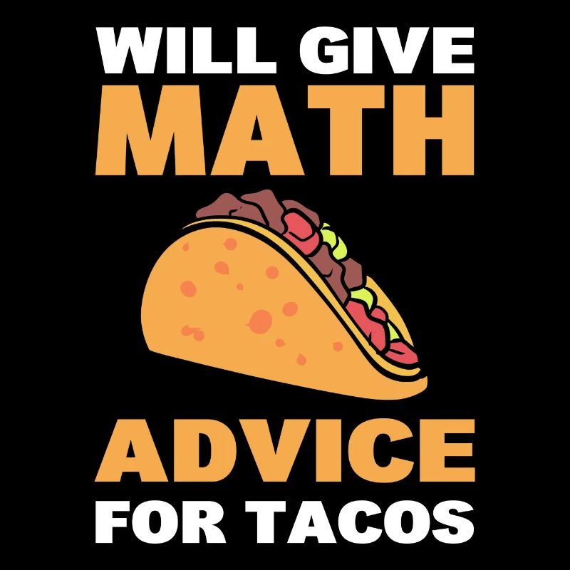 Will Give Math Advice For Tacos Statistiker