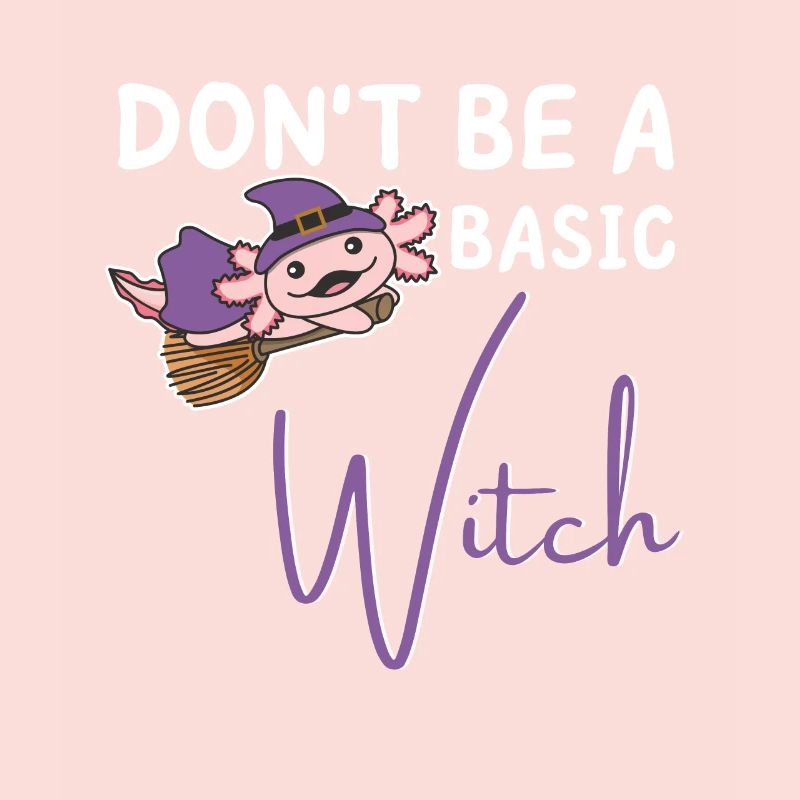 Axolotl Halloween Witches don't be a basic witch