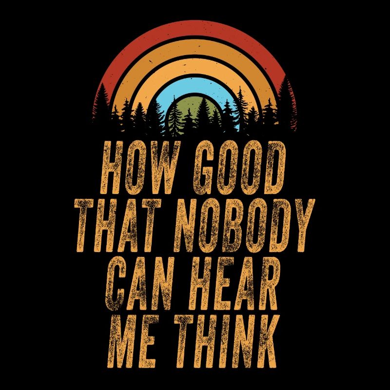 How Good That Nobody Can Hear Me Think