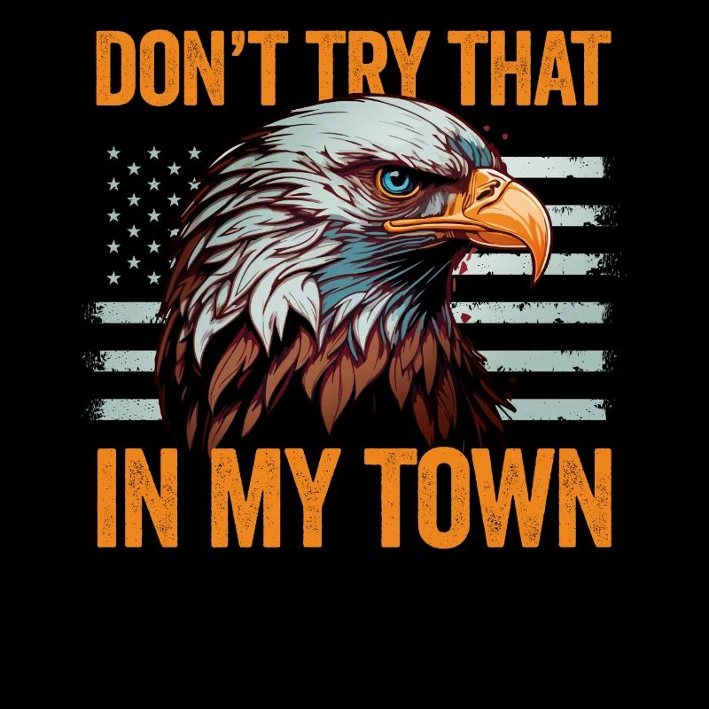 Try That In A Small Town American Flag Eagle