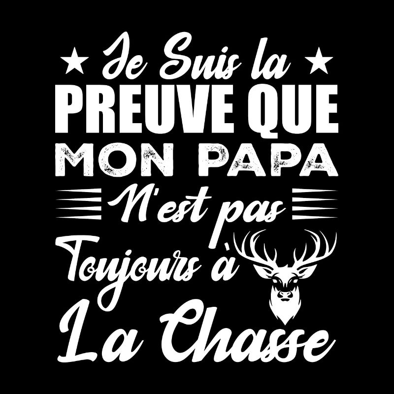 La Preuve Que Mon Papa Pas Toujours Chasse
