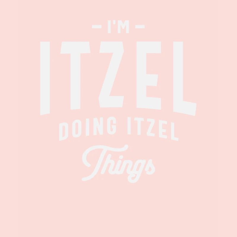 I'm Itzel Doing Itzel Thing Name Itzel