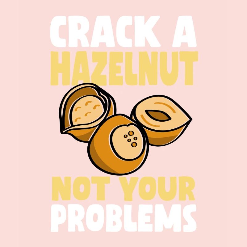 Don't crack a hazelnut your problems