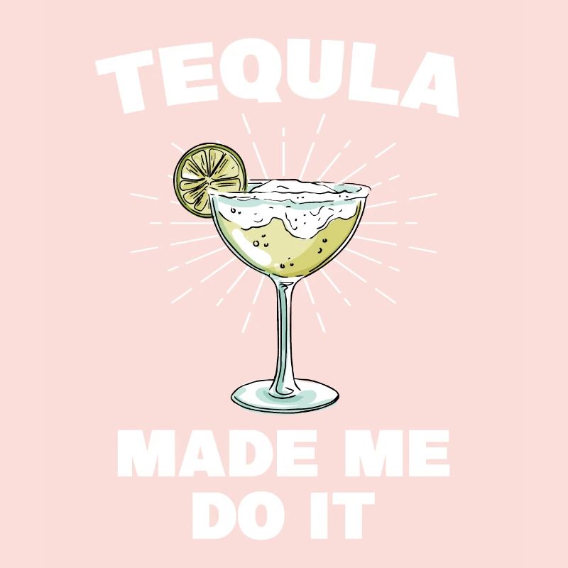 Tequila Made Me Do It Lustiger Tequila Spruch